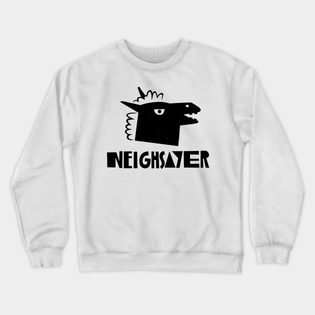 Neighsayer Crewneck Sweatshirt by grrrenadine